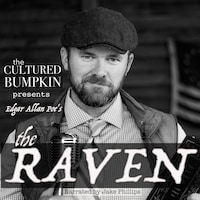 The Cultured Bumpkin Presents: Edgar Allan Poe's The Raven