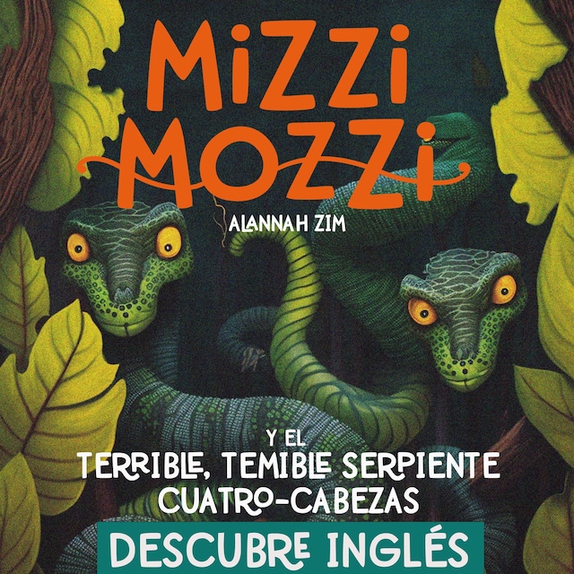 Book cover for Descubre Inglés: Mizzi Mozzi Y El Terrible-Temible Serpiente Cuatro-Cabezas
