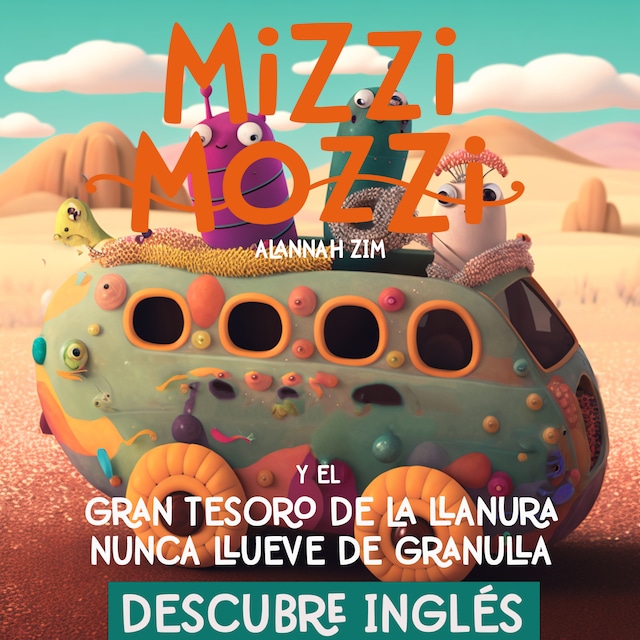 Book cover for Descubre Inglés: Mizzi Mozzi Y El Gran Tesoro De La Llanura Nunca Llueve De Granulla