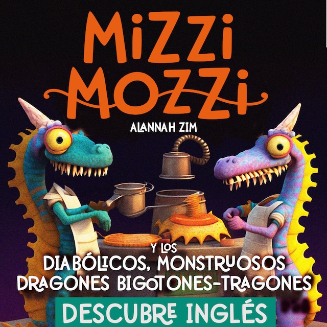 Book cover for Descubre Inglés: Mizzi Mozzi Y Los Diabólicos Monstruosos Dragones Bigotones-Tragones