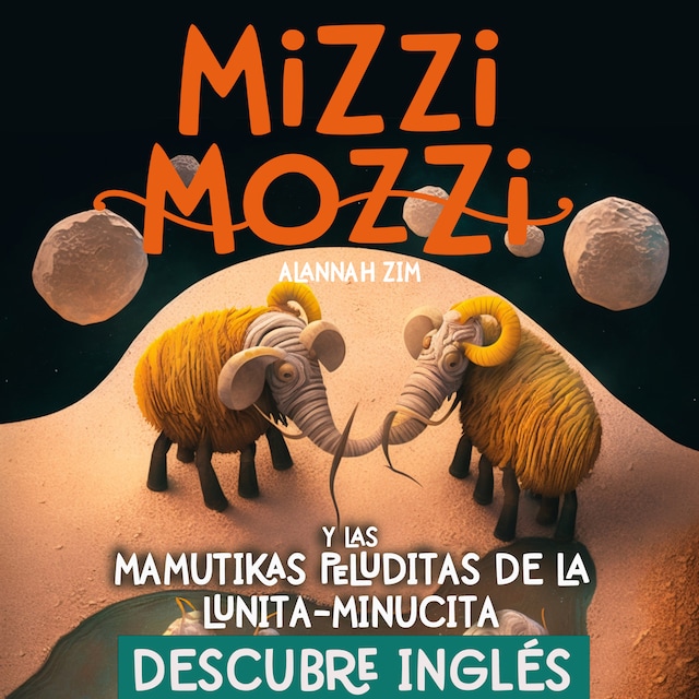 Book cover for Descubre Inglés: Mizzi Mozzi Y Las Mamutikas Peluditas De La Lunita-Minucita