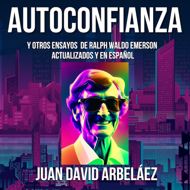 Book cover for Autoconfianza y Otros Ensayos De Ralph Waldo Emerson - Actualizados y En Español