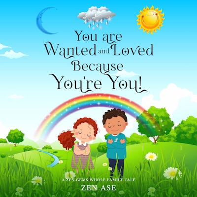 You are Wanted and Loved Because You're You