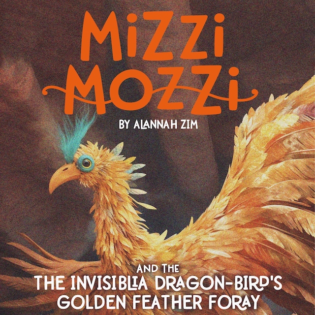Book cover for Mizzi Mozzi And The Invisiblia Dragon-Bird's Golden Feather Foray