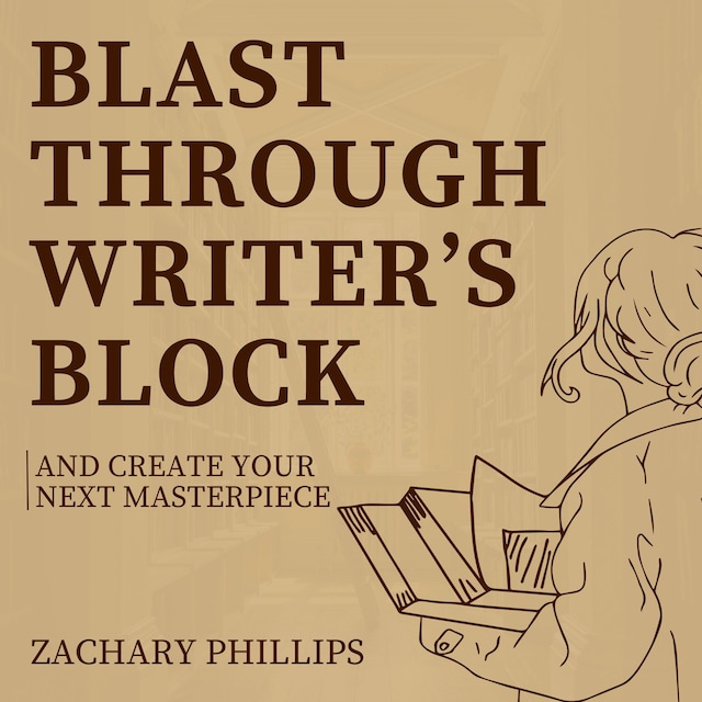 Book cover for Blast Through Writer's Block And Create Your Next Masterpiece