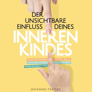 Der unsichtbare Einfluss deines inneren Kindes als Hörbuch