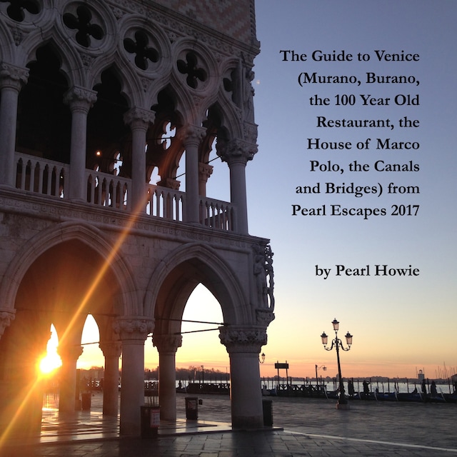 Boekomslag van The Guide to Venice (Murano, Burano, the 100 Year Old Restaurant, the House of Marco Polo, the Canals and Bridges) from Pearl Escapes 2017