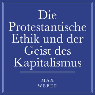 Die protestantische Ethik und der Geist des Kapitalismus als Hörbuch
