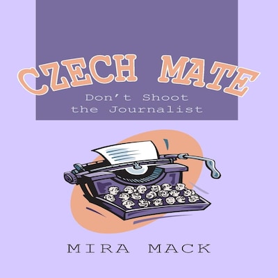 Czech Mate:  Don't Shoot the Journalist