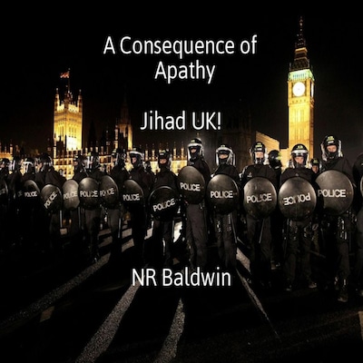 A Consequence of Apathy:  Jihad UK!