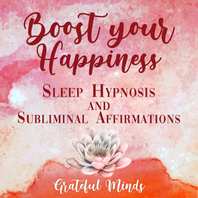 Boekomslag van Boost Your Happiness Sleep Hypnosis and Subliminal Affirmations