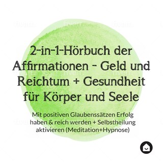 2-in-1-Hörbuch der Affirmationen - Geld und Reichtum + Gesundheit für Körper und Seele als Hörbuch