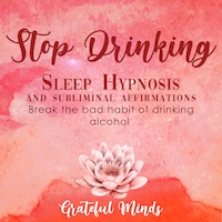 Stop Drinking Sleep Hypnosis and Subliminal Affirmations