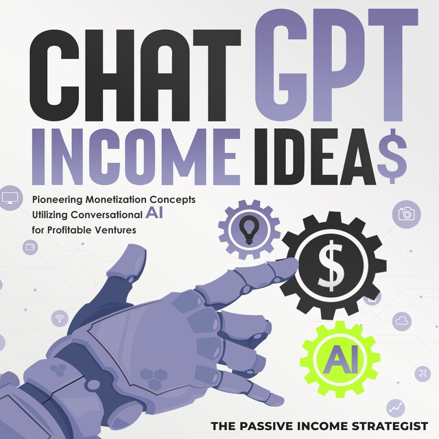 Book cover for Chat-GPT Income Ideas: Pioneering Monetization Concepts Utilizing Conversational AI for Profitable Ventures