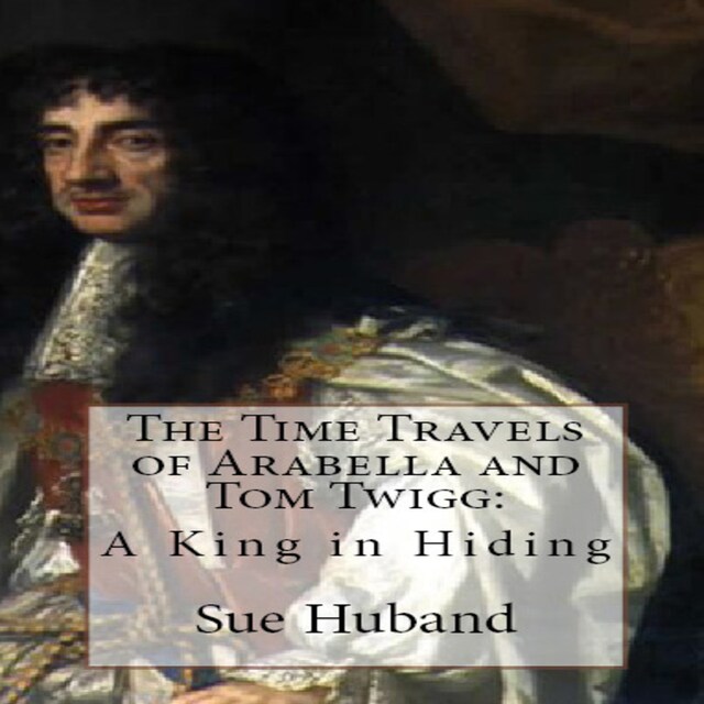 Boekomslag van The Time Travels of Arabella and Tom Twigg:  A King in Hiding