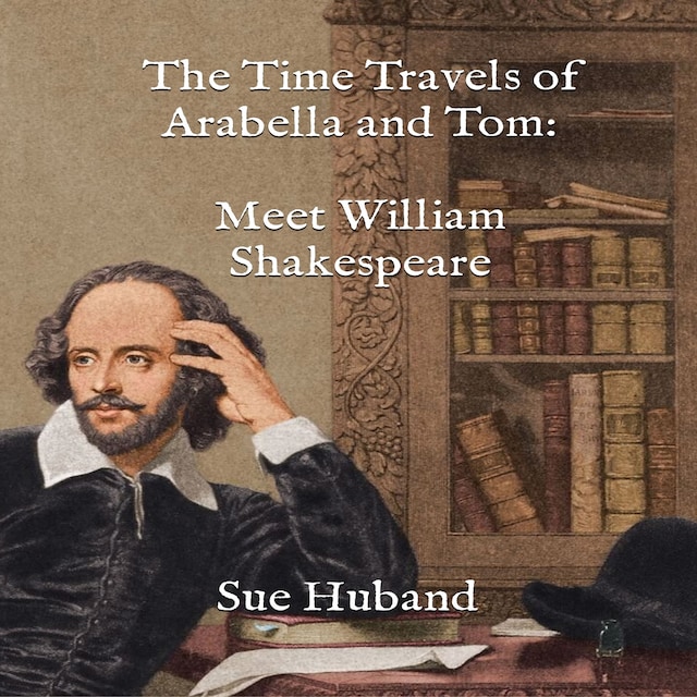 Book cover for The Time Travels of Arabella and Tom:  Meet William Shakespeare