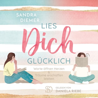 2 in 1 Lies Dich Glücklich: Worte öffnen Herzen und Träume erschaffen Welten als Hörbuch