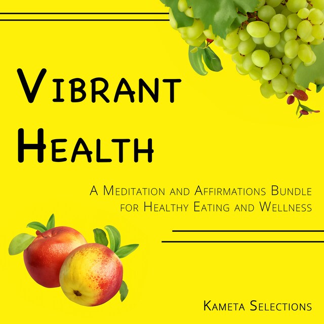 Bogomslag for Vibrant Health: A Meditation and Affirmations Bundle for Healthy Eating and Wellness