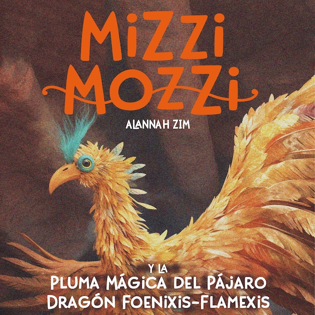Book cover for Mizzi Mozzi y La Pluma Mágica del Pájaro Dragón Foenixis-Flamexis