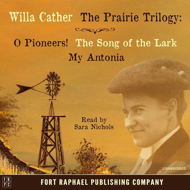 Book cover for Willa Cather's Prairie Trilogy - O Pioneers! - The Song of the Lark - My Antonia - Unabridged