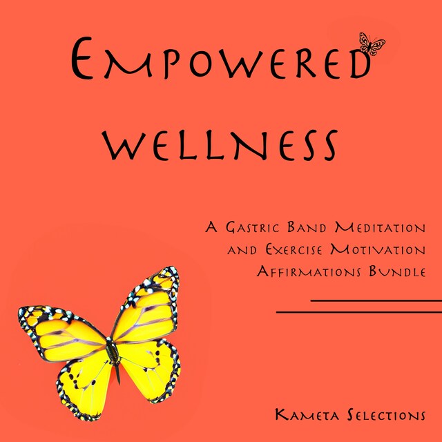 Boekomslag van Empowered Wellness: A Gastric Band Meditation and Exercise Motivation Affirmations Bundle