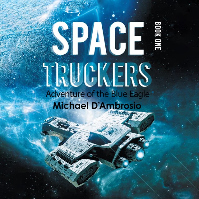 Book cover for Space Truckers: Adventures of the Blue Eagle