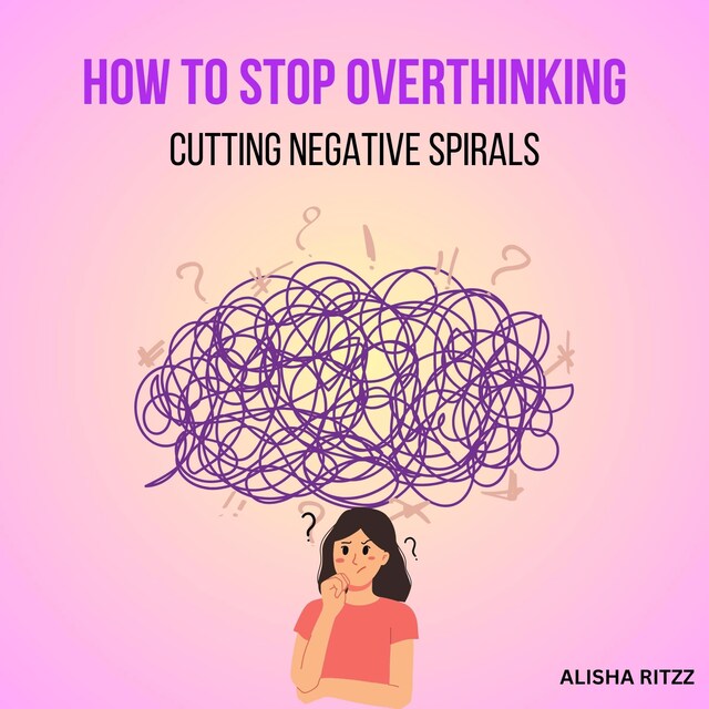 Couverture de livre pour How to Stop Overthinking