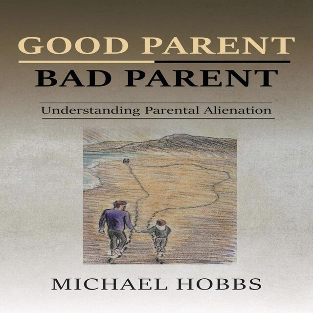 Copertina del libro per Good Parent - Bad Parent:  Understanding Parental Alienation