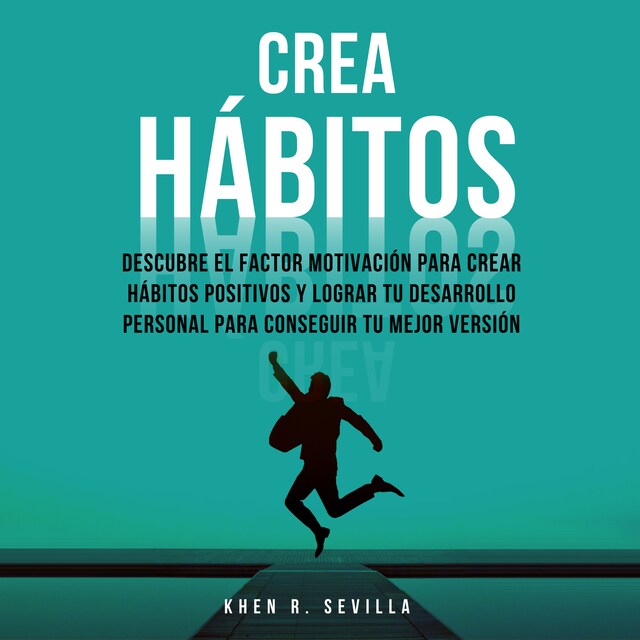 Bokomslag for Crea Hábitos: Descubre El Factor Motivación Para Crear Hábitos Positivos Y Lograr Tu Desarrollo Personal Para Conseguir Tu Mejor Versión