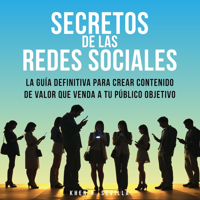 Portada de libro para Secretos De Las Redes Sociales: La Guía Definitiva Para Crear Contenido De Valor Que Venda A Tu Público Objetivo