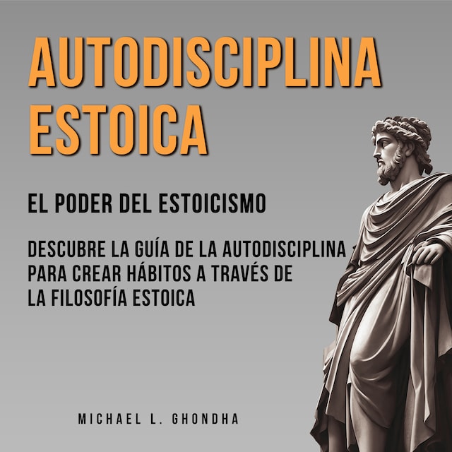 Portada de libro para Autodisciplina Estoica: El Poder Del Estoicismo