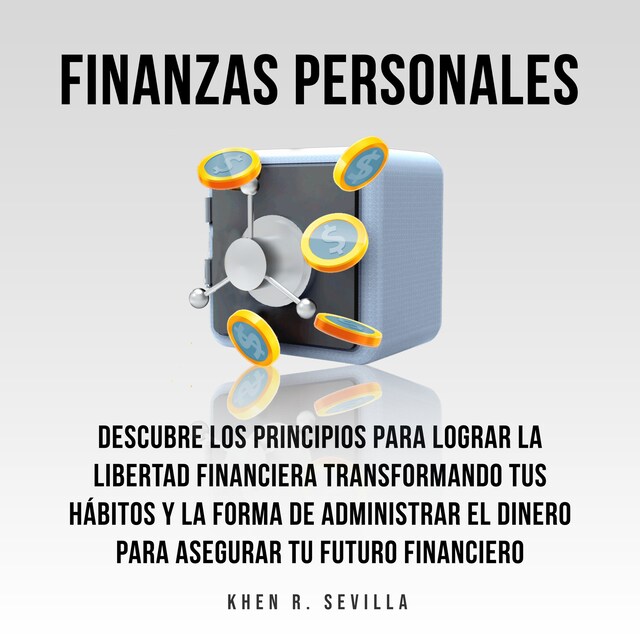 Portada de libro para Finanzas Personales: Descubre Los Principios Para Lograr La Libertad Financiera Transformando Tus Hábitos y La Forma De Administrar El Dinero Para Asegurar Tu Futuro Financiero