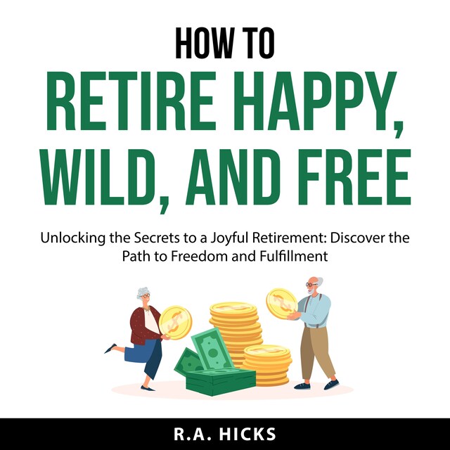 Book cover for How to Retire Happy, Wild, and Free