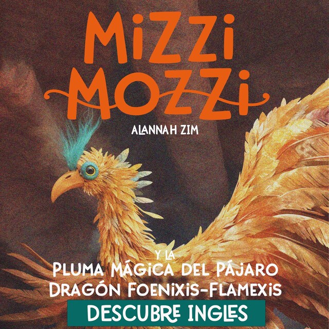 Book cover for Descubre Inglés: Mizzi Mozzi y La Pluma Mágica del Pájaro Dragón Foenixis-Flamexis