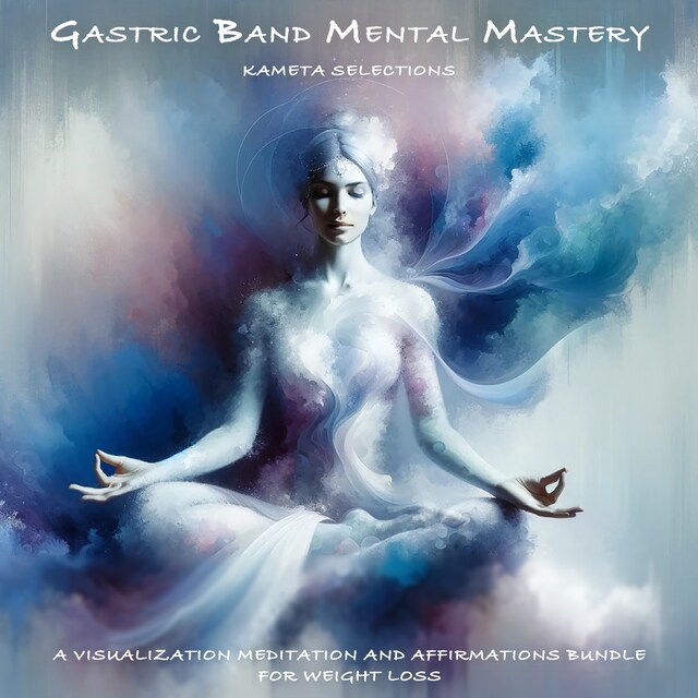 Buchcover für Gastric Band Mental Mastery: A Visualization Meditation and Affirmations Bundle for Weight Loss