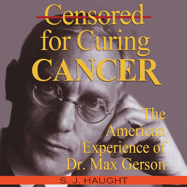 Book cover for Censored For Curing Cancer - The American Experience of D. Max Gerson