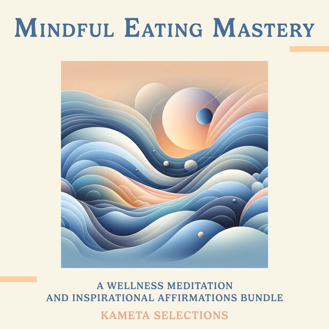 Kirjankansi teokselle Mindful Eating Mastery: A Wellness Meditation and Inspirational Affirmations Bundle