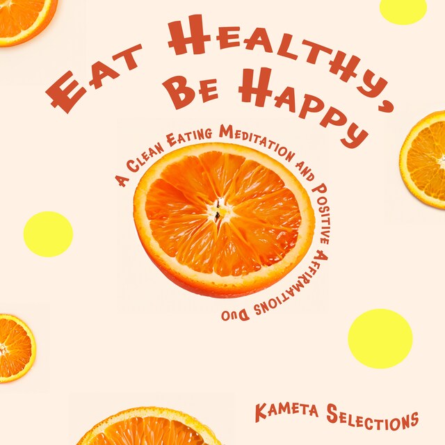 Buchcover für Eat Healthy, Be Happy: A Clean Eating Meditation and Positive Affirmations Duo