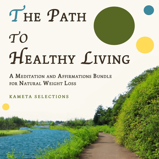 Couverture de livre pour The Path to Healthy Living: A Meditation and Affirmations Bundle for Natural Weight Loss