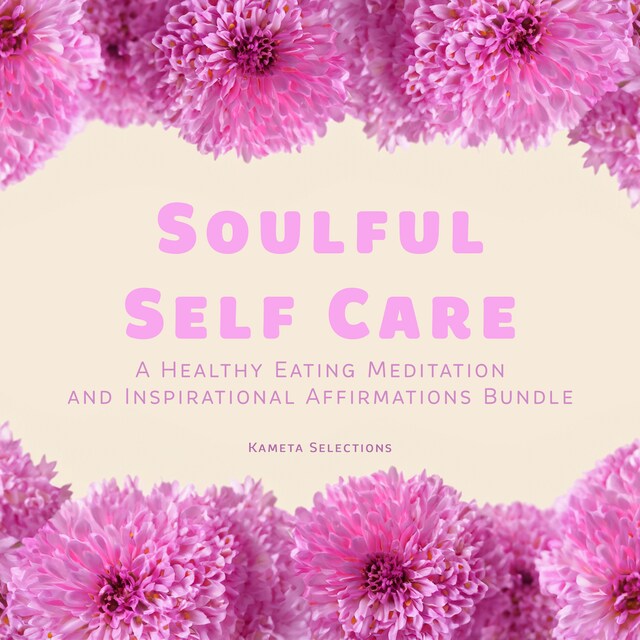 Okładka książki dla Soulful Self Care: A Healthy Eating Meditation and Inspirational Affirmations Bundle