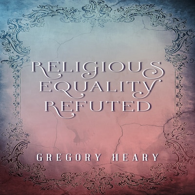Religious Equality Refuted