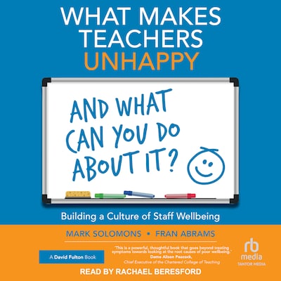 What Makes Teachers Unhappy and What Can You Do About It? Building a Culture of Staff Wellbeing