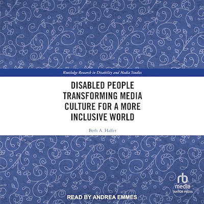 Disabled People Transforming Media Culture for a More Inclusive World