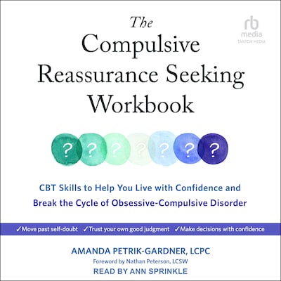 The Compulsive Reassurance Seeking Workbook