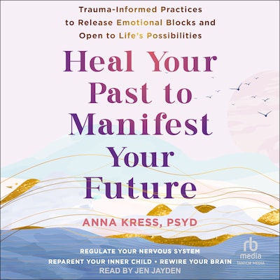 Heal Your Past to Manifest Your Future