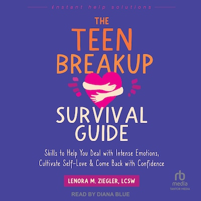 The Teen Breakup Survival Guide
