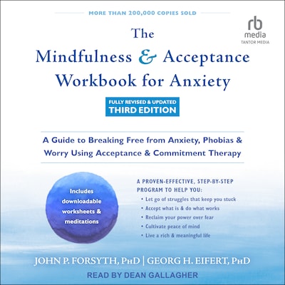 The Mindfulness and Acceptance Workbook for Anxiety, Fully Revised & Updated Third Edition