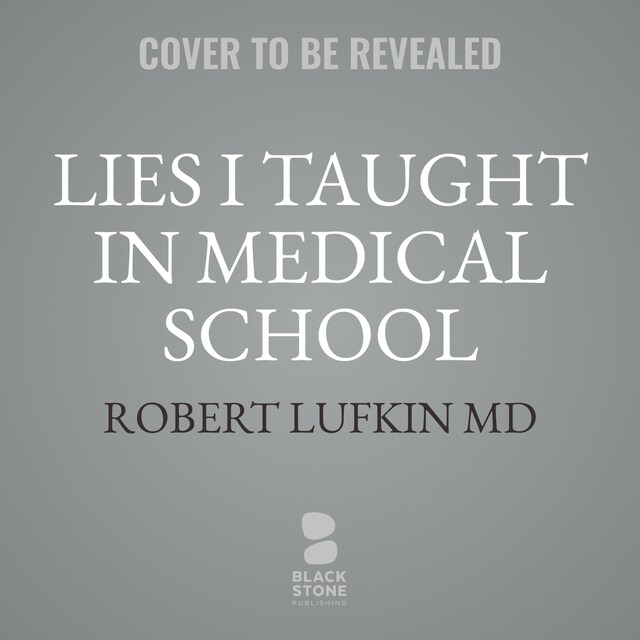 Lies I Taught in Medical School