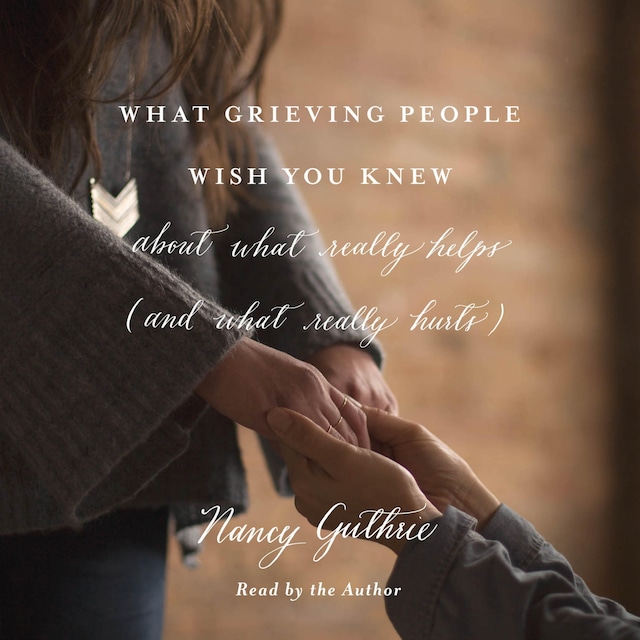 What Grieving People Wish You Knew about What Really Helps (and What ...