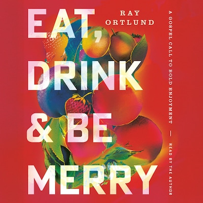 Eat, Drink, and Be Merry